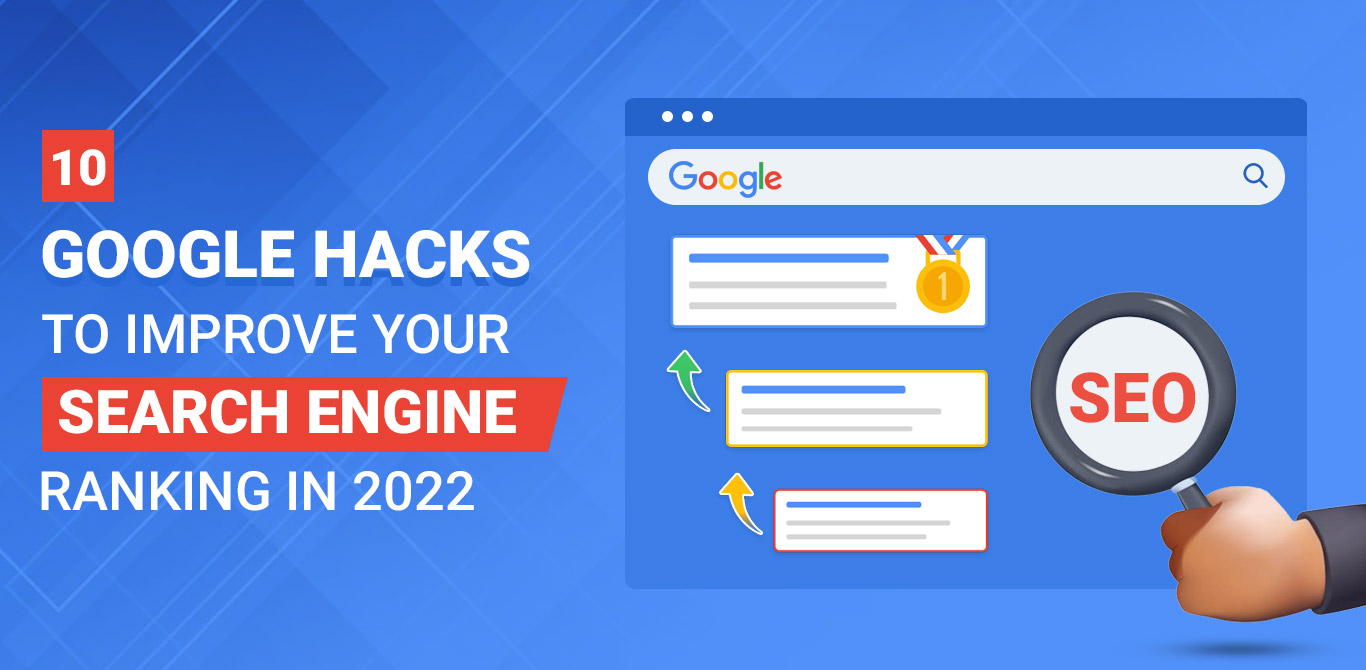 10 Google Hacks to improve your Search Engine Rankings in 2022