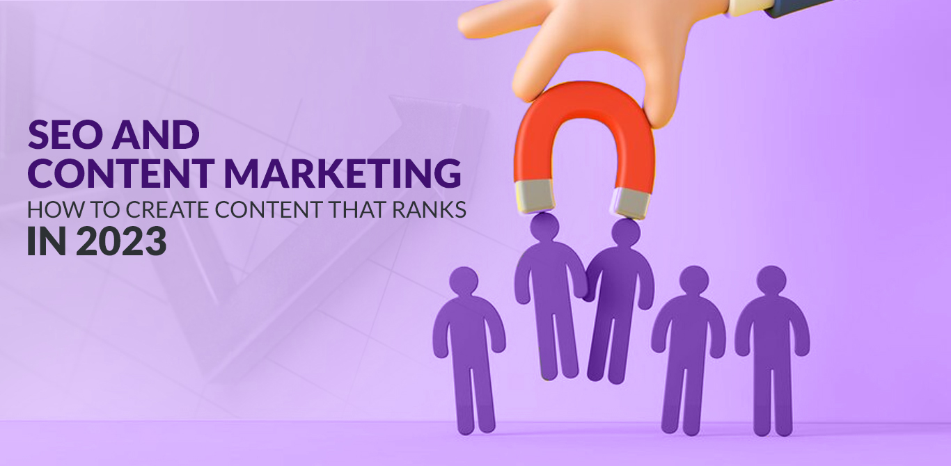 SEO and Content Marketing: How to Create Content that Ranks in 2023