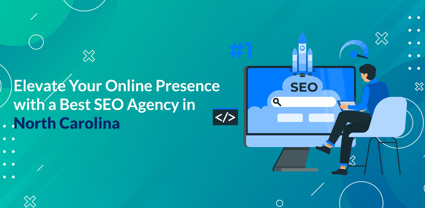 Elevate Your Online Presence with the Best SEO Agency in North Carolina